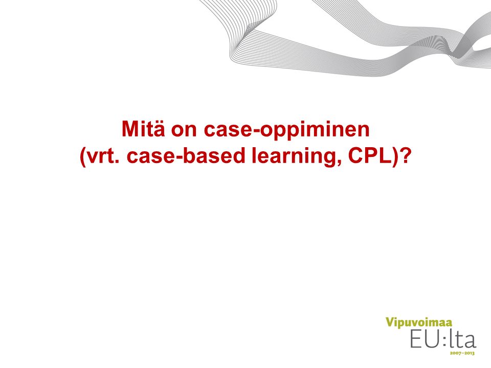 Mitä on case-oppiminen (vrt. case-based learning, CPL)