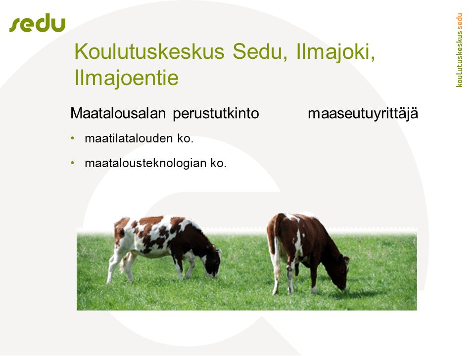 Koulutuskeskus Sedu, Ilmajoki, Ilmajoentie Maatalousalan perustutkintomaaseutuyrittäjä maatilatalouden ko.