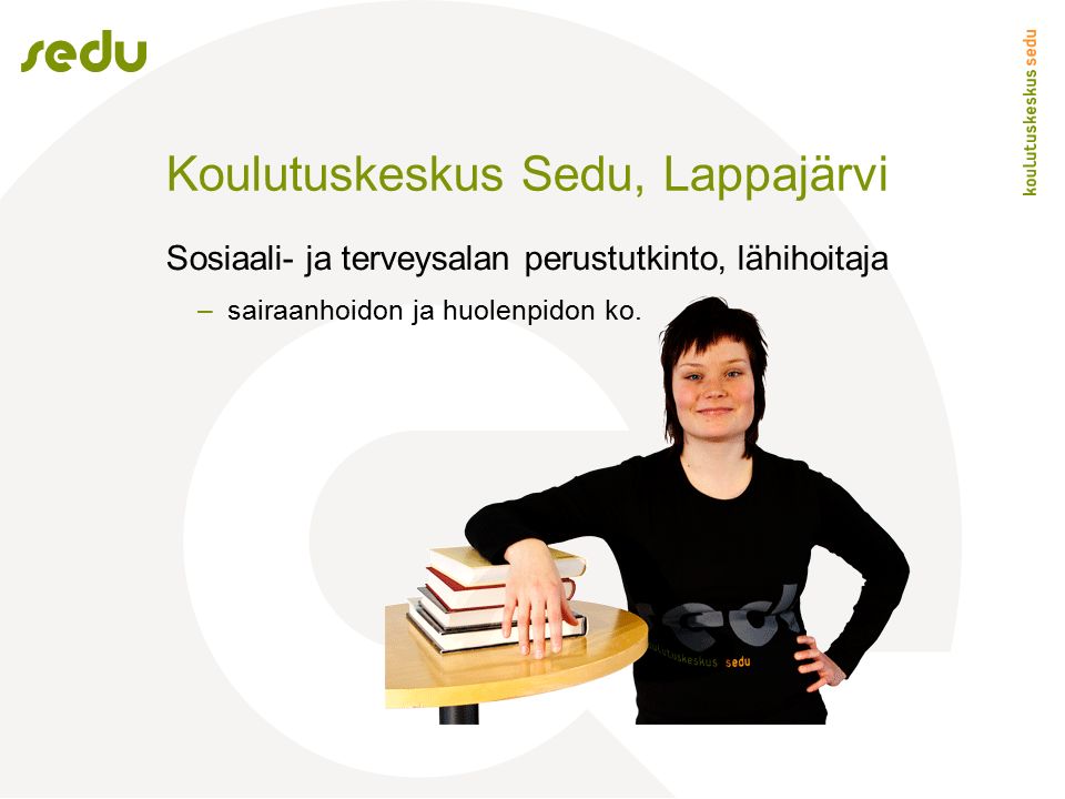 Koulutuskeskus Sedu, Lappajärvi Sosiaali- ja terveysalan perustutkinto, lähihoitaja –sairaanhoidon ja huolenpidon ko.