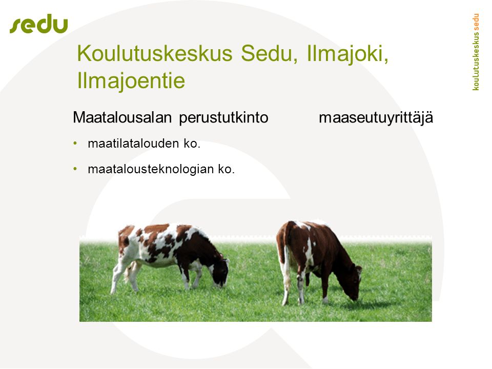 Koulutuskeskus Sedu, Ilmajoki, Ilmajoentie Maatalousalan perustutkintomaaseutuyrittäjä maatilatalouden ko.