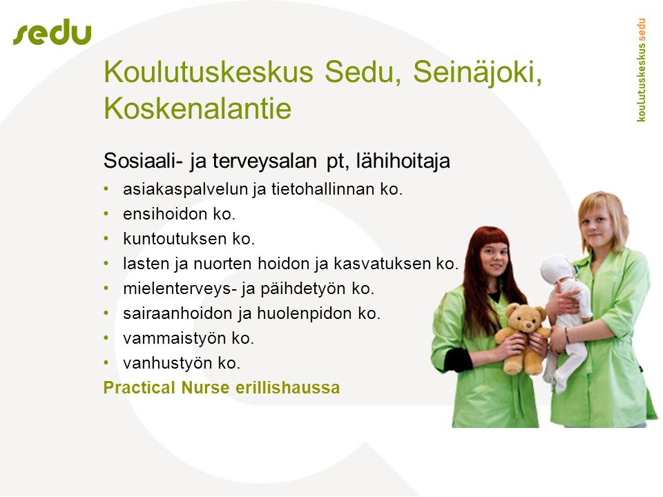 Koulutuskeskus Sedu, Seinäjoki, Koskenalantie Sosiaali- ja terveysalan pt, lähihoitaja asiakaspalvelun ja tietohallinnan ko.
