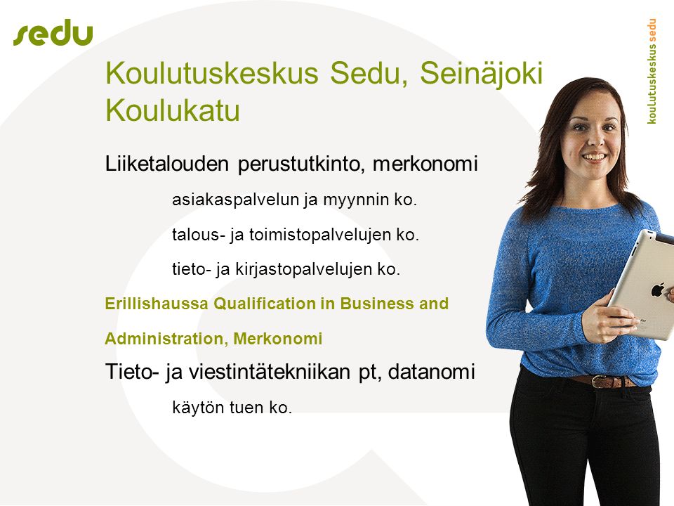 Koulutuskeskus Sedu, Seinäjoki Koulukatu Liiketalouden perustutkinto, merkonomi asiakaspalvelun ja myynnin ko.