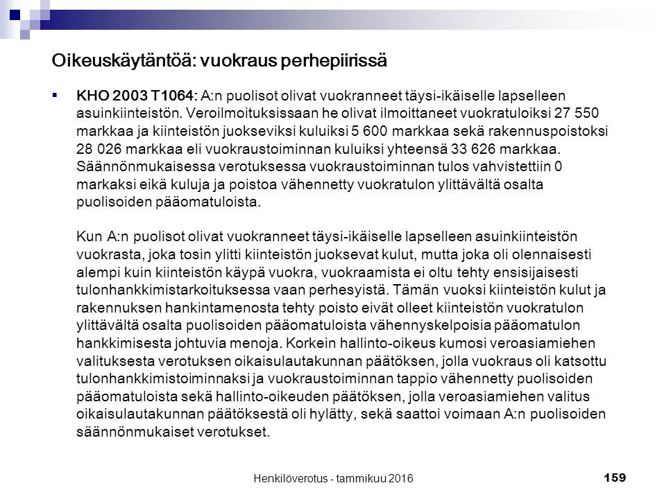 159 Oikeuskäytäntöä: vuokraus perhepiirissä  KHO 2003 T1064: A:n puolisot olivat vuokranneet täysi-ikäiselle lapselleen asuinkiinteistön.