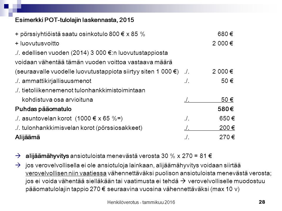28 Esimerkki POT-tulolajin laskennasta, pörssiyhtiöistä saatu osinkotulo 800 € x 85 % 680 € + luovutusvoitto €./.