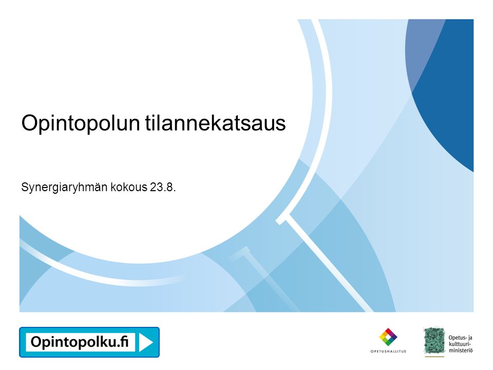 Opintopolku.fi Opintopolun tilannekatsaus Synergiaryhmän kokous 23.8.