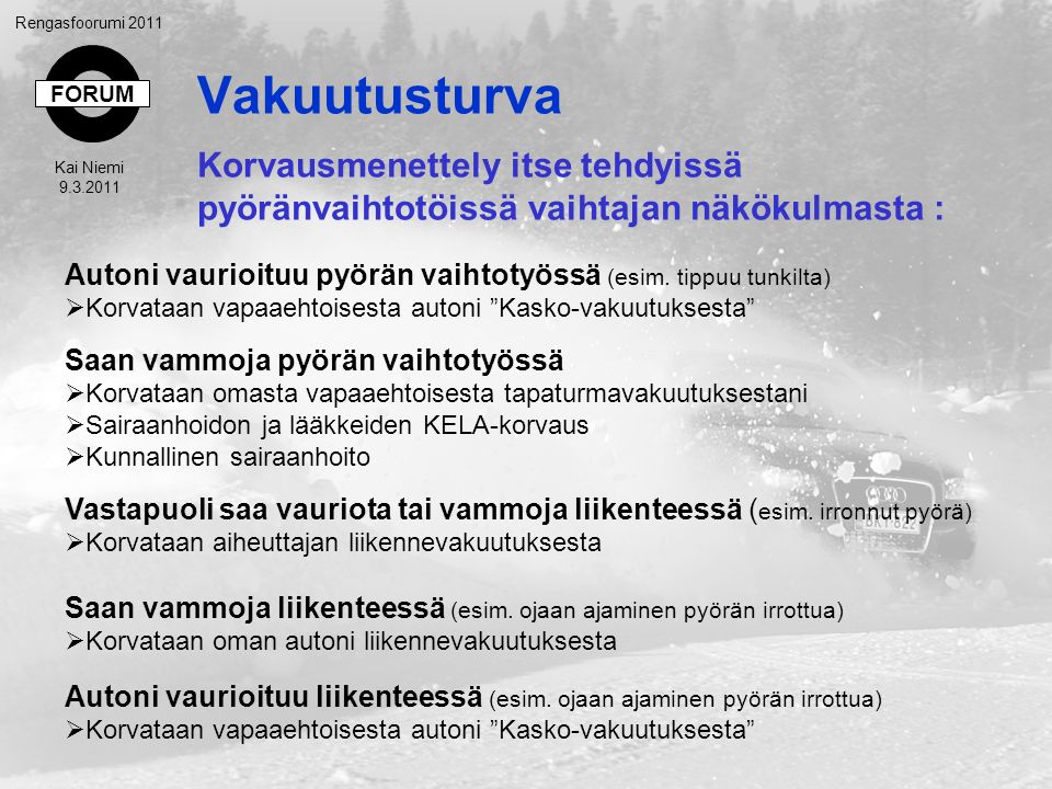 FORUM Rengasfoorumi 2011 Kai Niemi Vakuutusturva Autoni vaurioituu pyörän vaihtotyössä (esim.