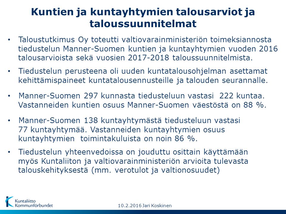 Jari Koskinen Kuntien ja kuntayhtymien talousarviot ja taloussuunnitelmat Manner-Suomen 138 kuntayhtymästä tiedusteluun vastasi 77 kuntayhtymää.