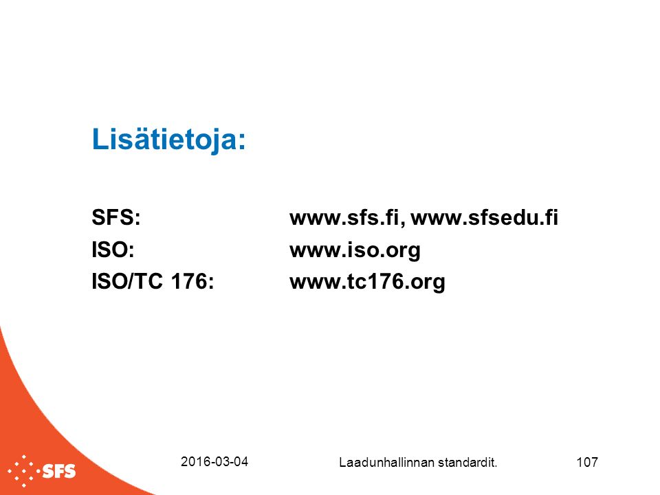 Lisätietoja: SFS:     ISO:   ISO/TC 176: Laadunhallinnan standardit.107