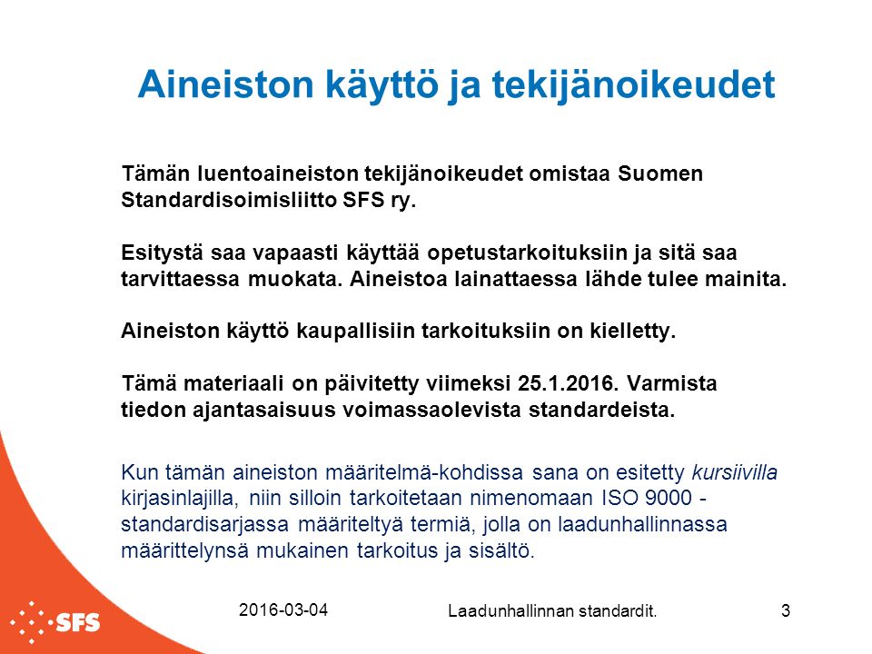 Aineiston käyttö ja tekijänoikeudet Tämän luentoaineiston tekijänoikeudet omistaa Suomen Standardisoimisliitto SFS ry.