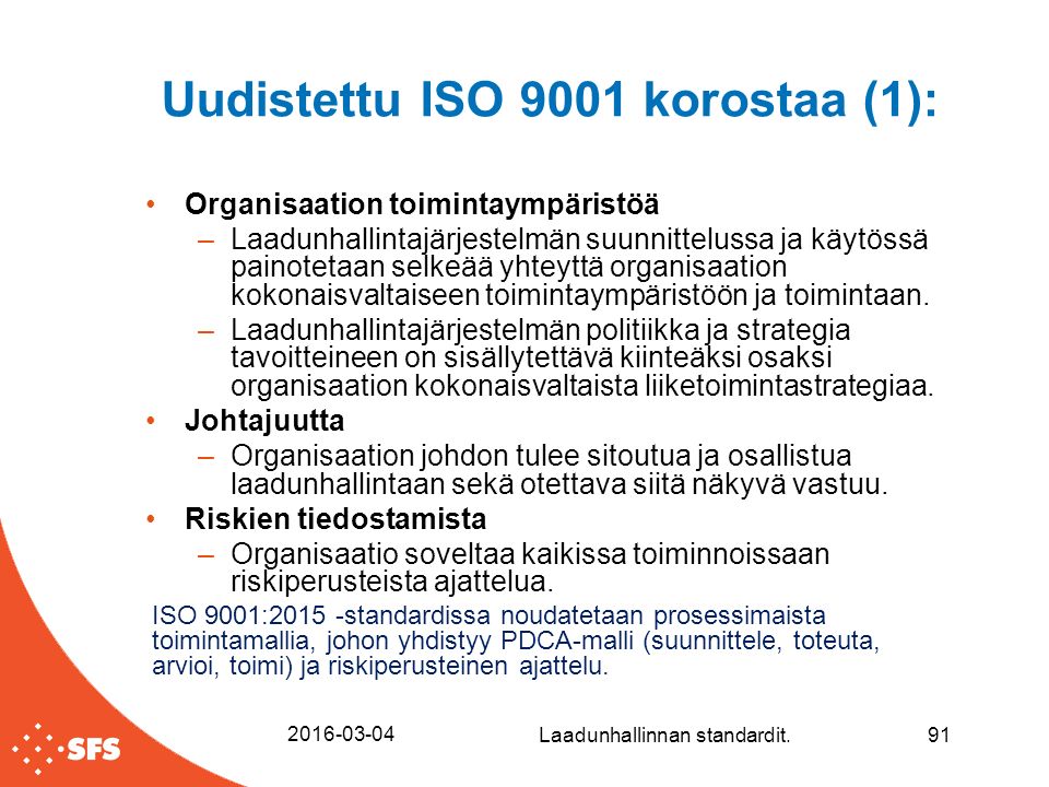 Uudistettu ISO 9001 korostaa (1): Organisaation toimintaympäristöä –Laadunhallintajärjestelmän suunnittelussa ja käytössä painotetaan selkeää yhteyttä organisaation kokonaisvaltaiseen toimintaympäristöön ja toimintaan.