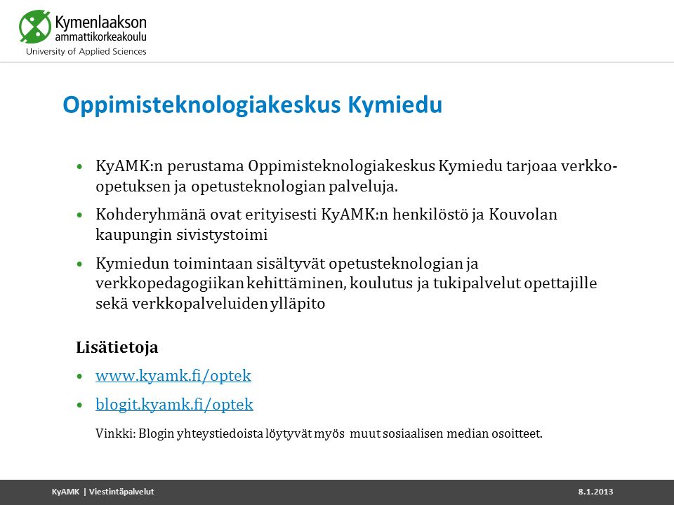 Oppimisteknologiakeskus Kymiedu KyAMK:n perustama Oppimisteknologiakeskus Kymiedu tarjoaa verkko- opetuksen ja opetusteknologian palveluja.