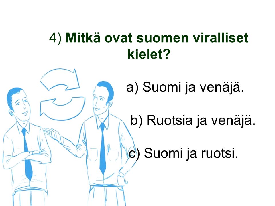 4) Mitkä ovat suomen viralliset kielet. a) Suomi ja venäjä.