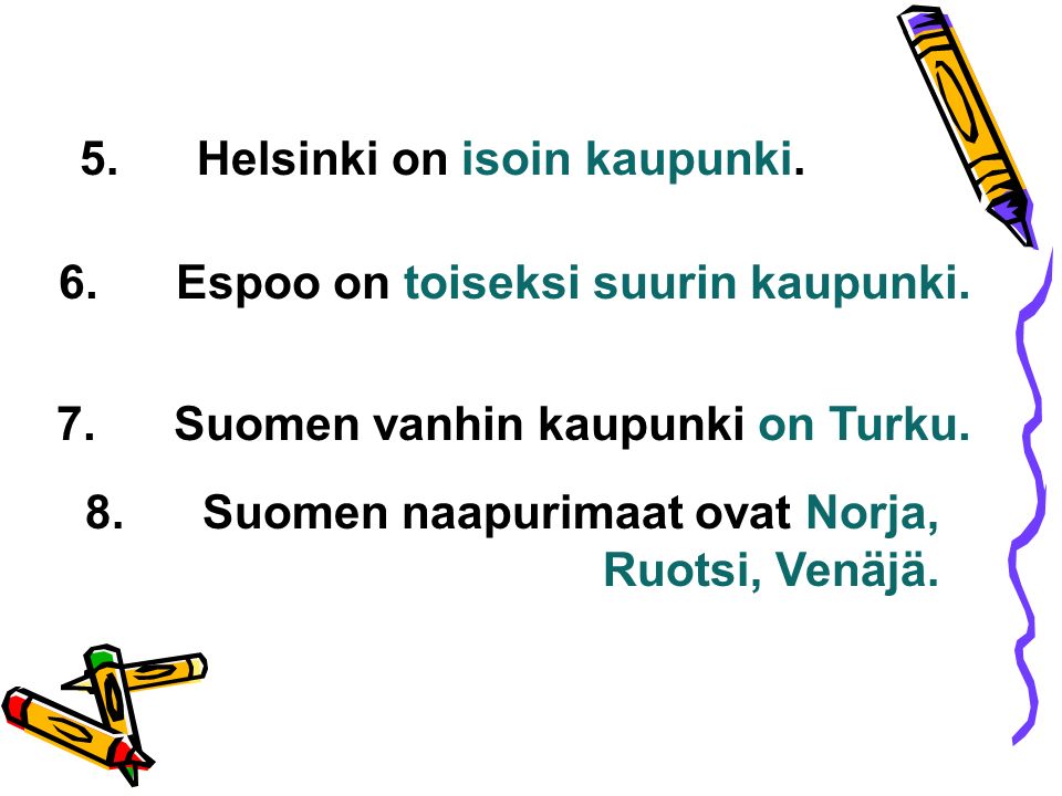 6. Espoo on toiseksi suurin kaupunki. 8. Suomen naapurimaat ovat Norja, Ruotsi, Venäjä.