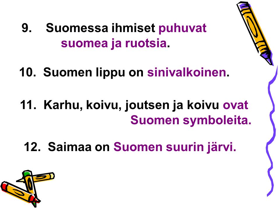 10. Suomen lippu on sinivalkoinen. 9. Suomessa ihmiset puhuvat suomea ja ruotsia.
