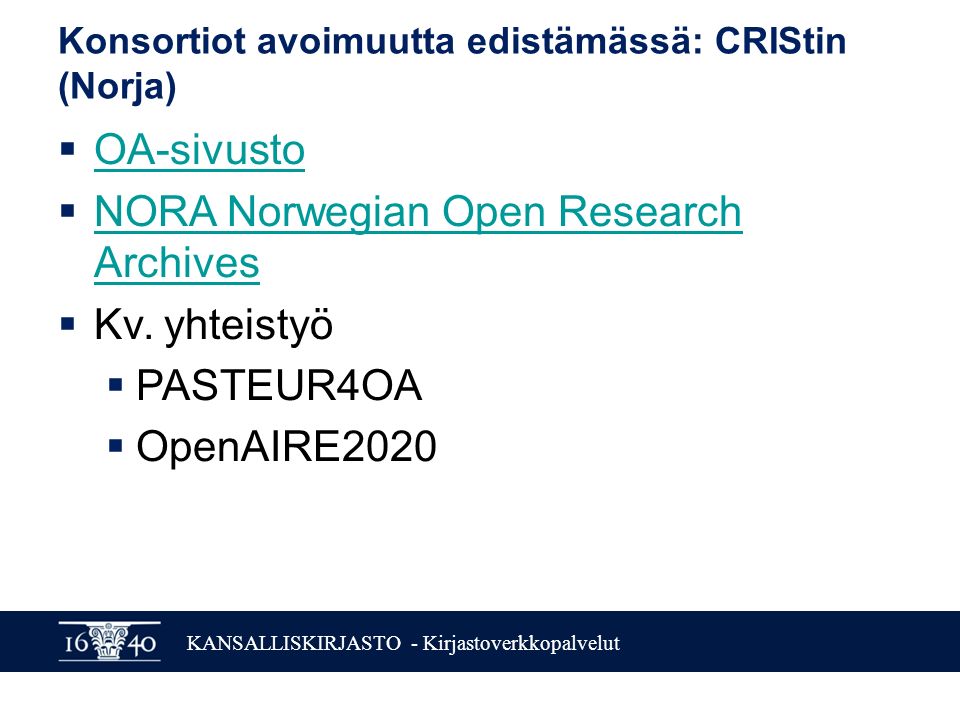KANSALLISKIRJASTO - Kirjastoverkkopalvelut Konsortiot avoimuutta edistämässä: CRIStin (Norja)  OA-sivusto OA-sivusto  NORA Norwegian Open Research Archives NORA Norwegian Open Research Archives  Kv.