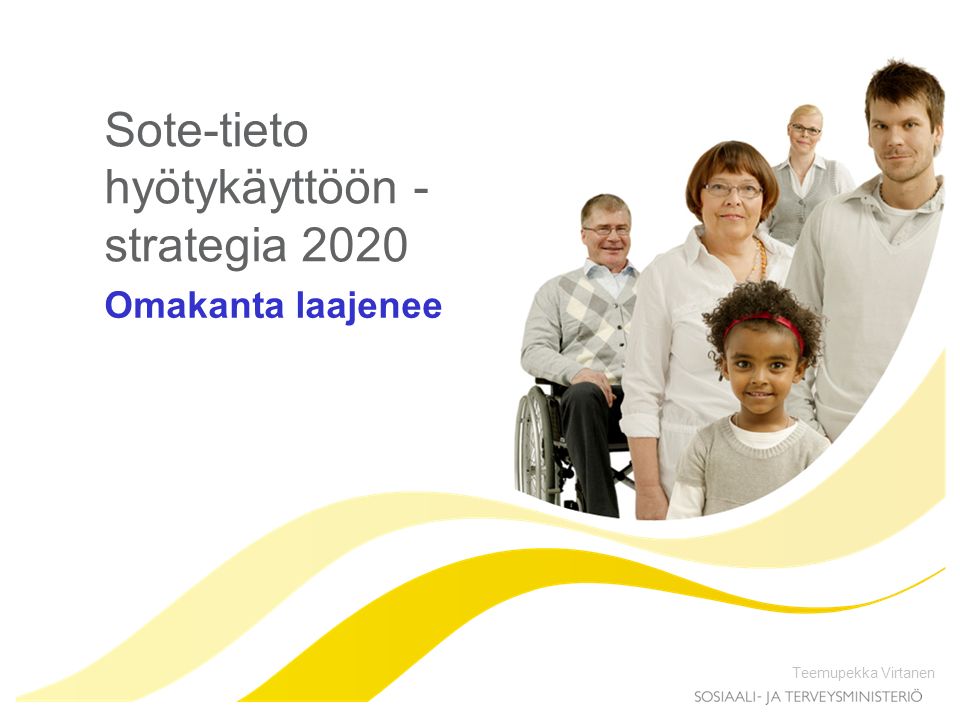 Sote-tieto hyötykäyttöön - strategia 2020 Omakanta laajenee Teemupekka Virtanen