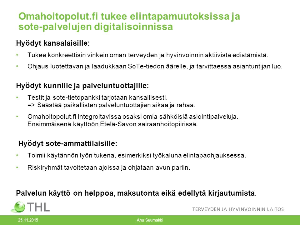 Omahoitopolut.fi tukee elintapamuutoksissa ja sote-palvelujen digitalisoinnissa Hyödyt kansalaisille: Tukee konkreettisin vinkein oman terveyden ja hyvinvoinnin aktiivista edistämistä.