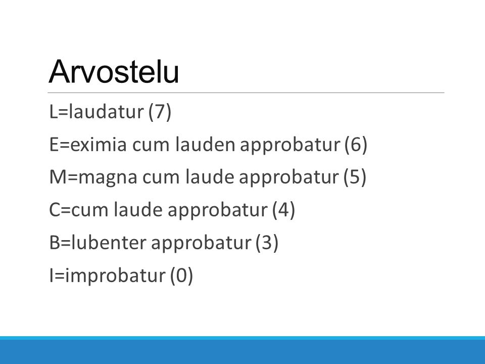 Arvostelu L=laudatur (7) E=eximia cum lauden approbatur (6) M=magna cum laude approbatur (5) C=cum laude approbatur (4) B=lubenter approbatur (3) I=improbatur (0)