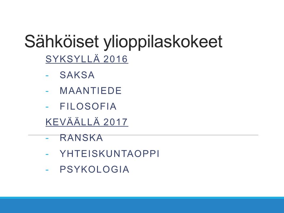 Sähköiset ylioppilaskokeet SYKSYLLÄ SAKSA -MAANTIEDE -FILOSOFIA KEVÄÄLLÄ RANSKA -YHTEISKUNTAOPPI -PSYKOLOGIA