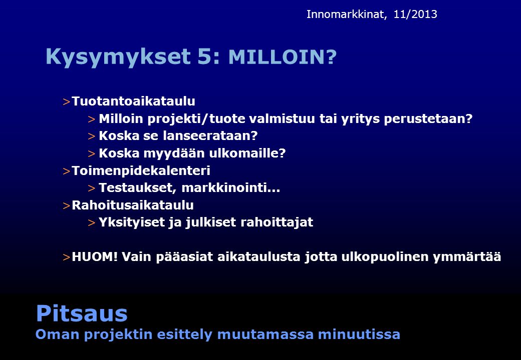 Pitsaus Oman projektin esittely muutamassa minuutissa Innomarkkinat, 11/2013 Kysymykset 5: MILLOIN.