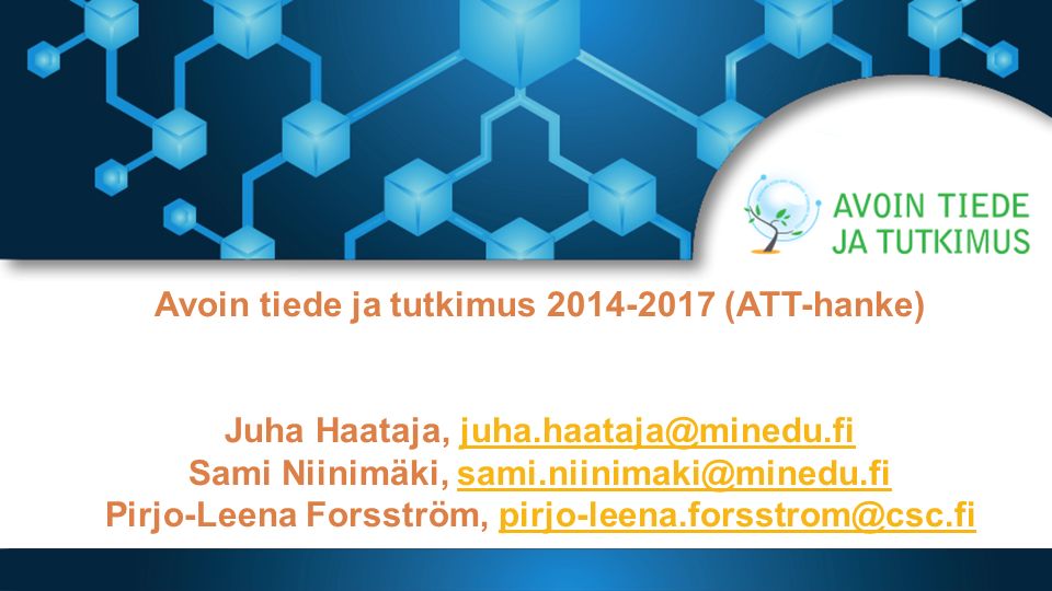 Avoin tiede ja tutkimus (ATT-hanke) Juha Haataja, Sami Niinimäki, Pirjo-Leena Forsström,