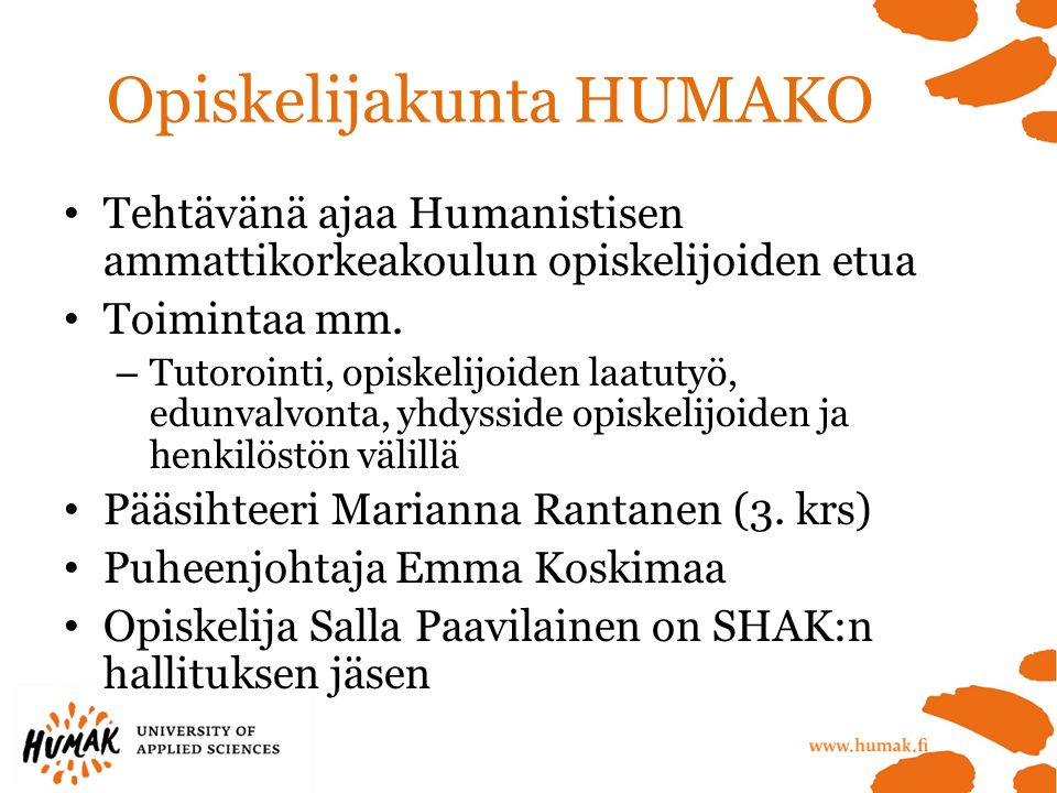 Opiskelijakunta HUMAKO Tehtävänä ajaa Humanistisen ammattikorkeakoulun opiskelijoiden etua Toimintaa mm.