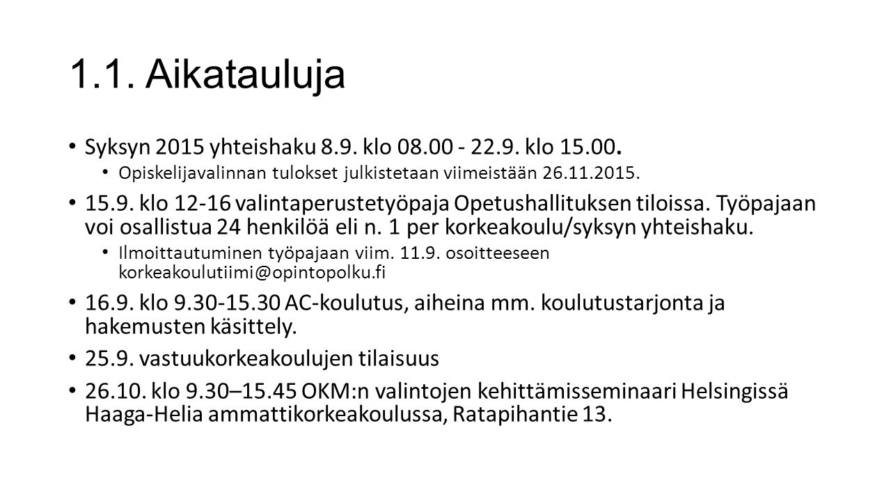 Opintopolku-palaveri Sisältö 1. Ajankohtaista 2. Syksyn 2015 yhteishaku 3.  Kevään 2016 yhteishaku 4. Muita asioita. - ppt lataa