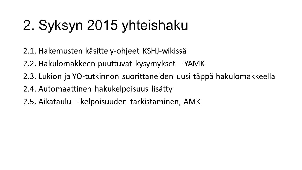 Opintopolku-palaveri Sisältö 1. Ajankohtaista 2. Syksyn 2015 yhteishaku 3.  Kevään 2016 yhteishaku 4. Muita asioita. - ppt lataa