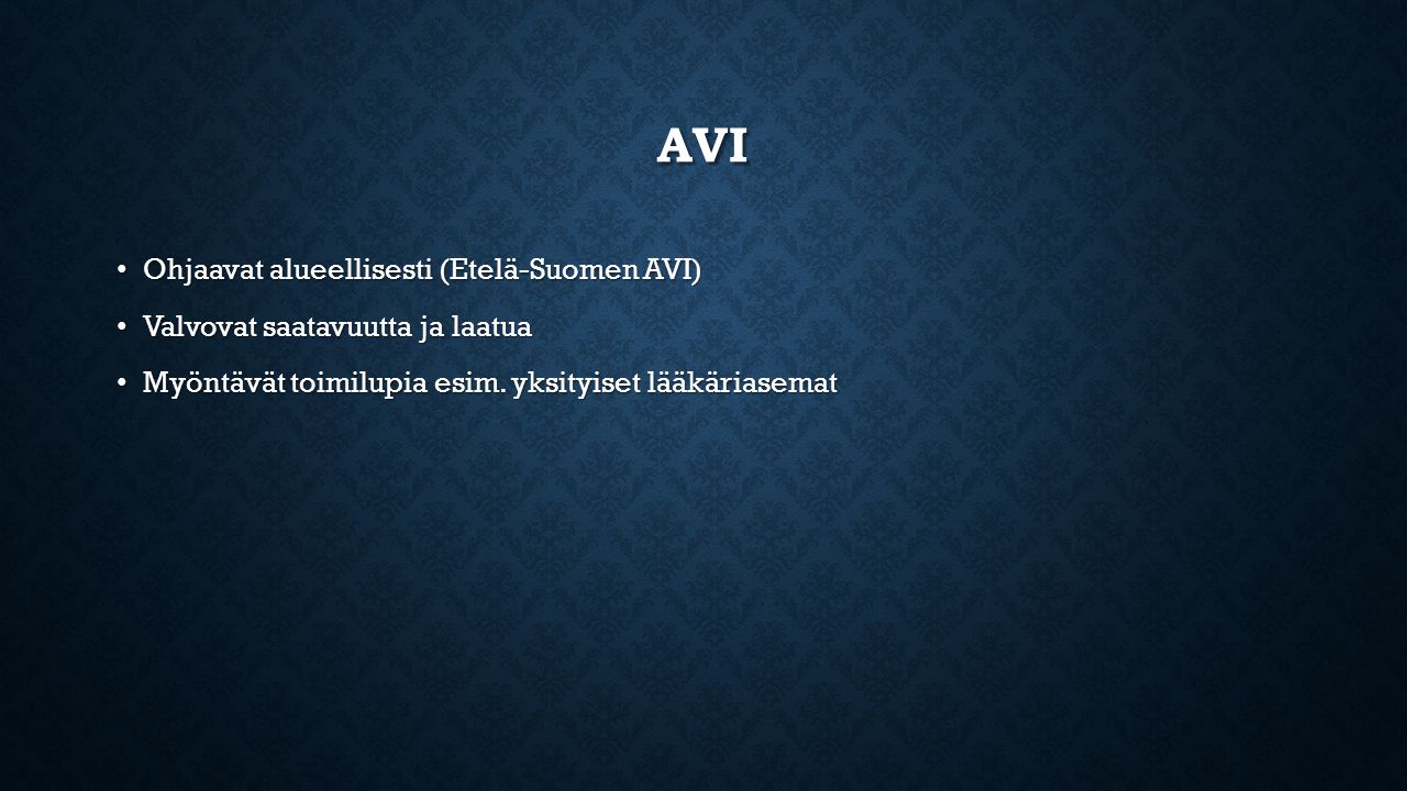 AVI Ohjaavat alueellisesti (Etelä-Suomen AVI) Ohjaavat alueellisesti (Etelä-Suomen AVI) Valvovat saatavuutta ja laatua Valvovat saatavuutta ja laatua Myöntävät toimilupia esim.