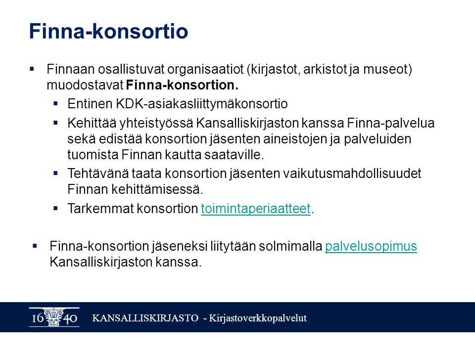 KANSALLISKIRJASTO - Kirjastoverkkopalvelut Finna-konsortio  Finnaan osallistuvat organisaatiot (kirjastot, arkistot ja museot) muodostavat Finna-konsortion.