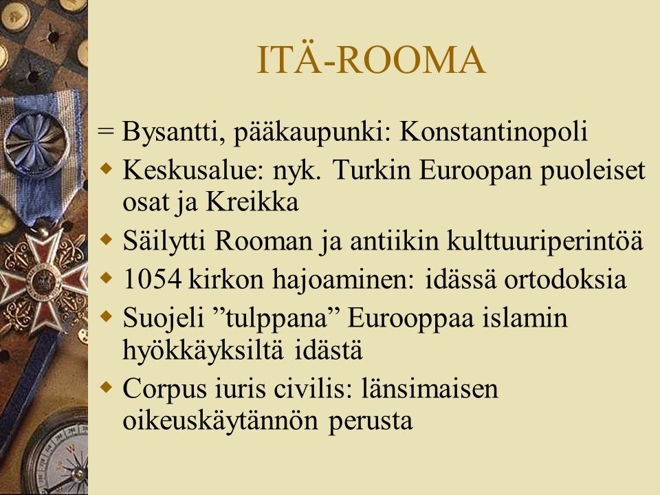 ITÄ-ROOMA = Bysantti, pääkaupunki: Konstantinopoli  Keskusalue: nyk.