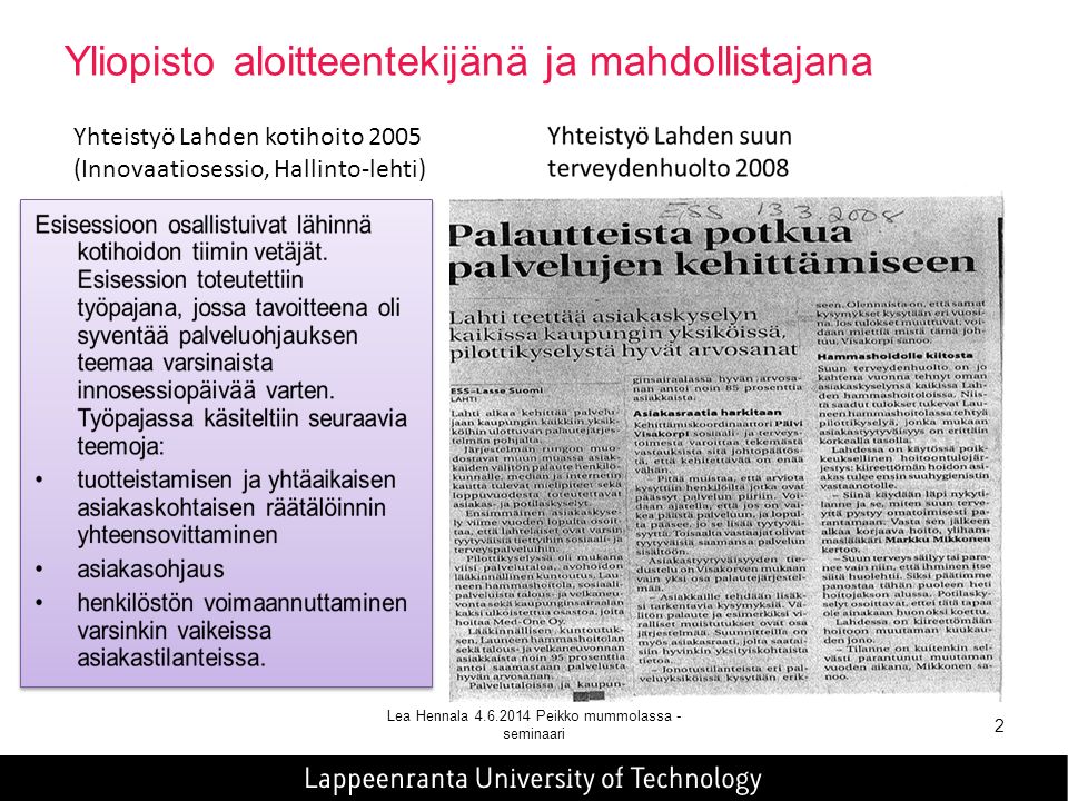 Yliopisto aloitteentekijänä ja mahdollistajana Lea Hennala Peikko mummolassa - seminaari 2 Yhteistyö Lahden kotihoito 2005 (Innovaatiosessio, Hallinto-lehti)