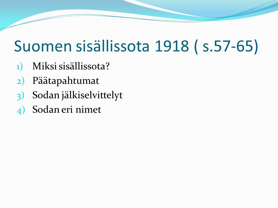 Suomen sisällissota 1918 ( s.57-65) 1) Miksi sisällissota.