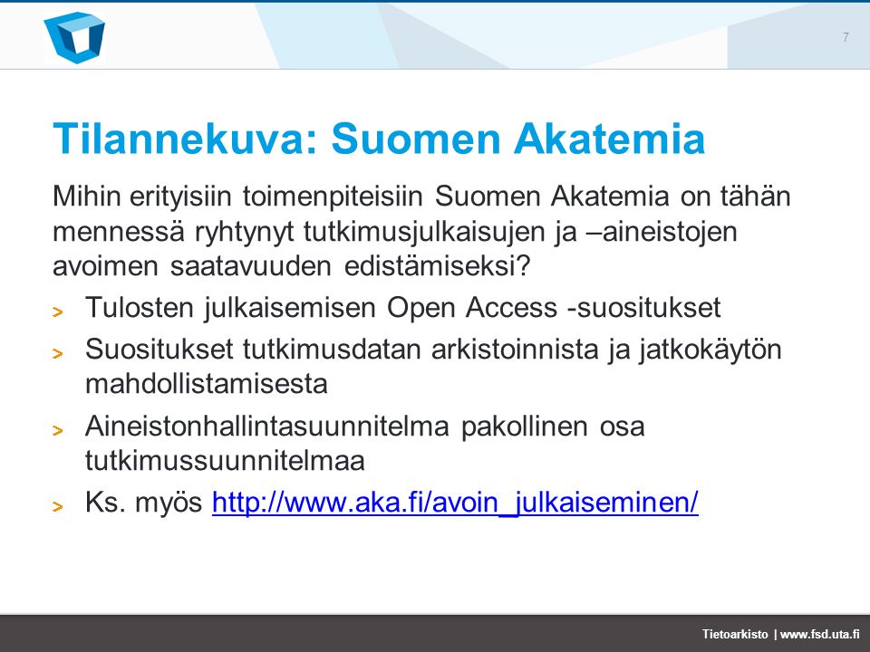 Tilannekuva: Suomen Akatemia Mihin erityisiin toimenpiteisiin Suomen Akatemia on tähän mennessä ryhtynyt tutkimusjulkaisujen ja –aineistojen avoimen saatavuuden edistämiseksi.