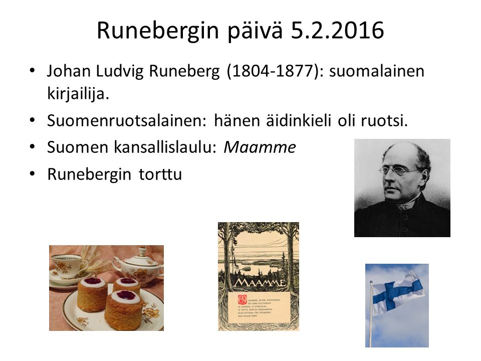 Runebergin päivä Johan Ludvig Runeberg ( ): suomalainen kirjailija.