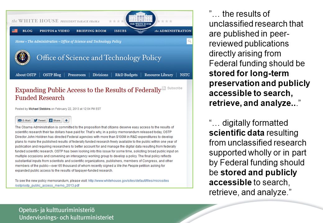 … the results of unclassified research that are published in peer- reviewed publications directly arising from Federal funding should be stored for long-term preservation and publicly accessible to search, retrieve, and analyze... … digitally formatted scientific data resulting from unclassified research supported wholly or in part by Federal funding should be stored and publicly accessible to search, retrieve, and analyze.