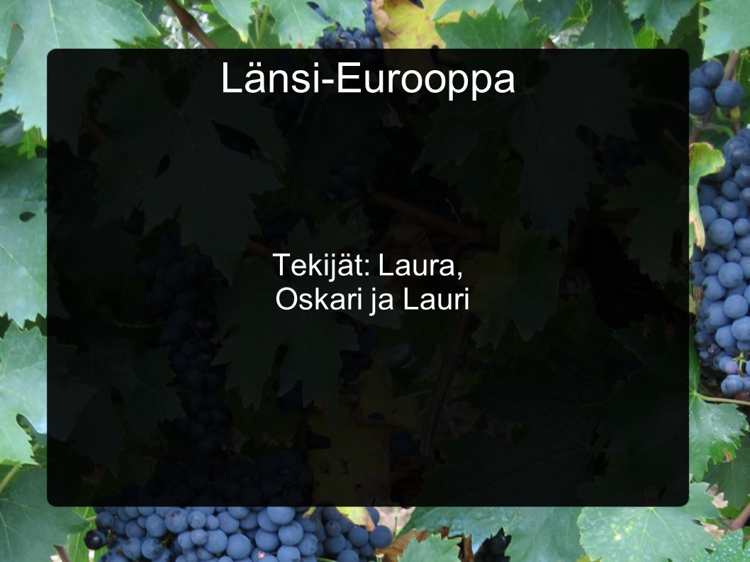 Länsi-Eurooppa Tekijät: Laura, Oskari ja Lauri