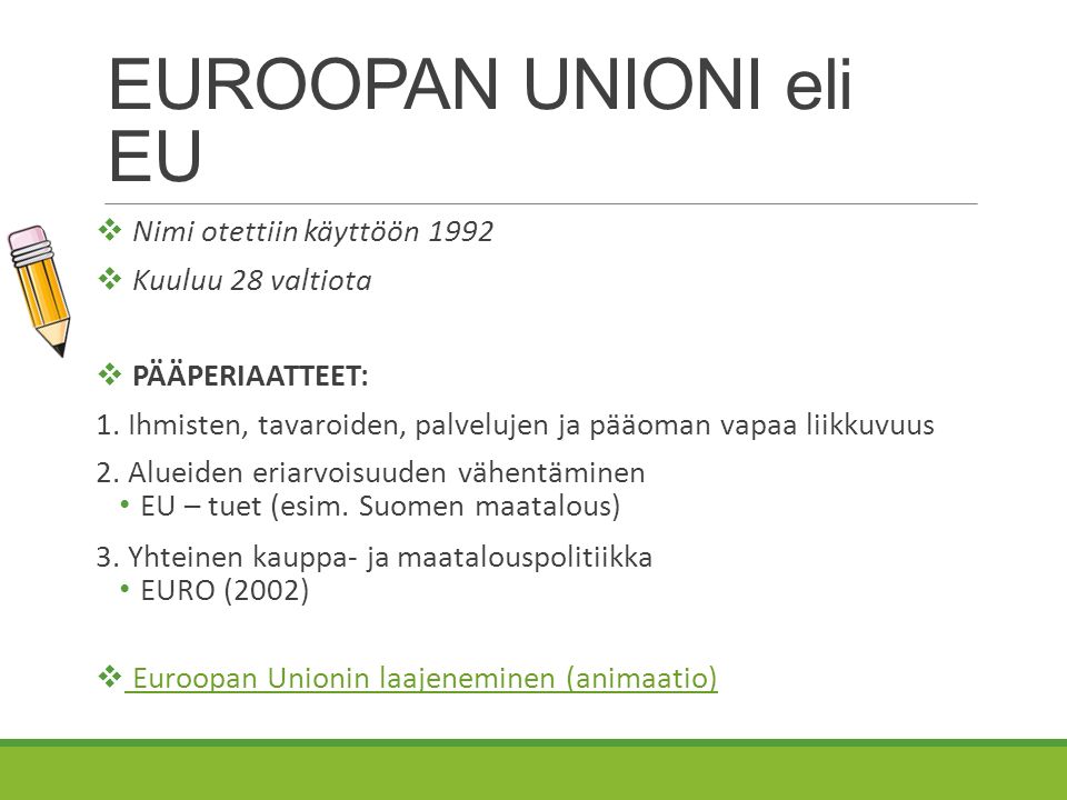 EUROOPAN UNIONI eli EU  Nimi otettiin käyttöön 1992  Kuuluu 28 valtiota  PÄÄPERIAATTEET: 1.