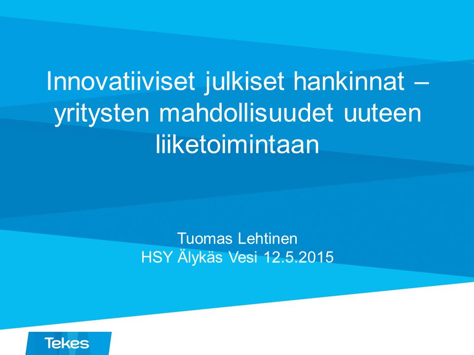 Innovatiiviset julkiset hankinnat – yritysten mahdollisuudet uuteen liiketoimintaan Tuomas Lehtinen HSY Älykäs Vesi