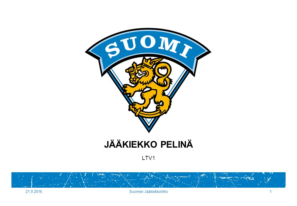 Suomen Jääkiekkoliitto1 JÄÄKIEKKO PELINÄ LTV1