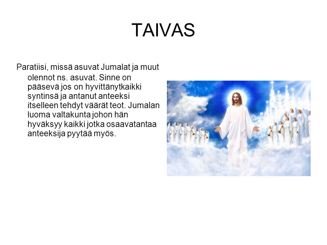 TAIVAS Paratiisi, missä asuvat Jumalat ja muut olennot ns.
