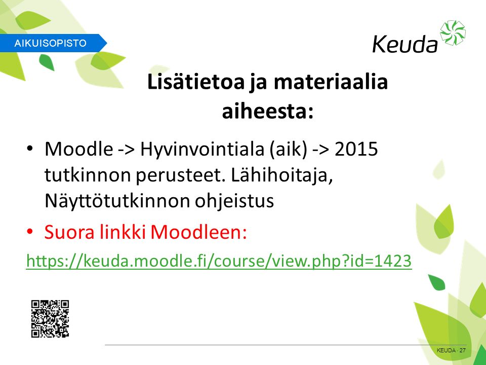 AIKUISOPISTO KEUDA 27 Lisätietoa ja materiaalia aiheesta: Moodle -> Hyvinvointiala (aik) -> 2015 tutkinnon perusteet.