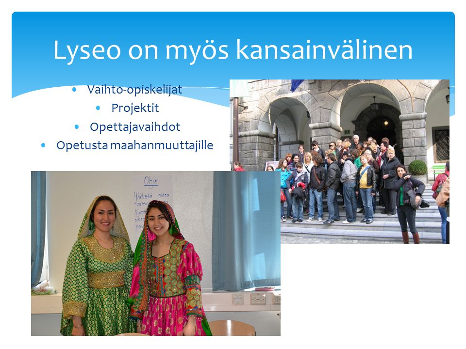 Lyseo on myös kansainvälinen Vaihto-opiskelijat Projektit Opettajavaihdot Opetusta maahanmuuttajille