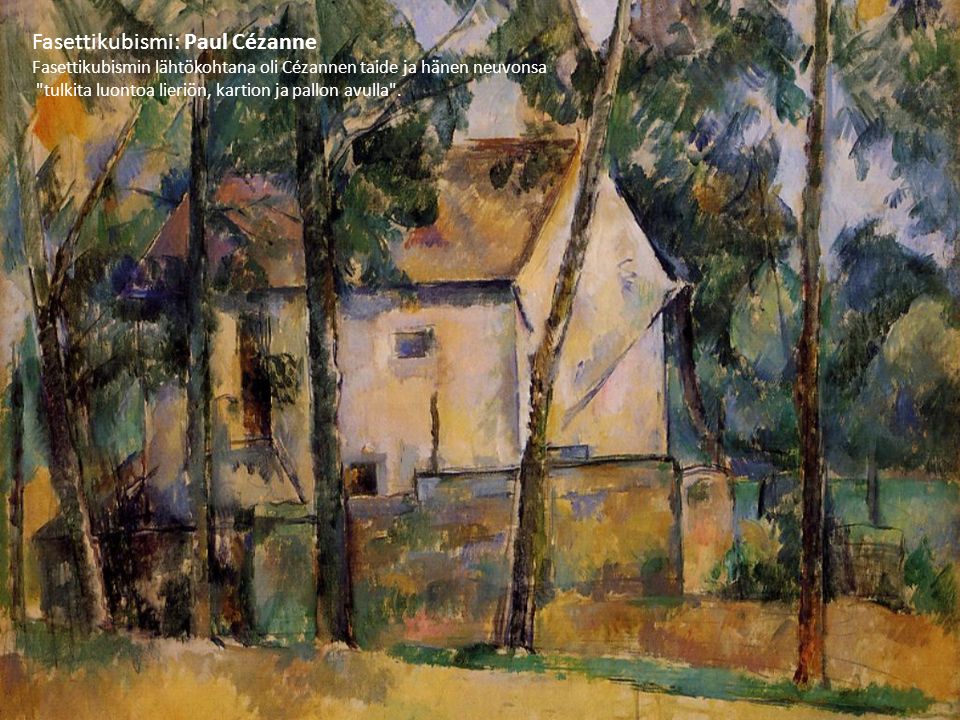 Fasettikubismin lähtökohtana oli Cézannen taide ja hänen neuvonsa tulkita luontoa lieriön, kartion ja pallon avulla .