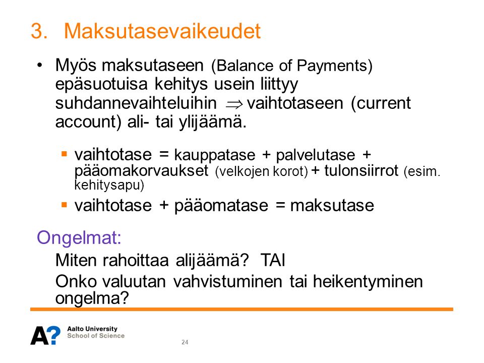 3.Maksutasevaikeudet Myös maksutaseen (Balance of Payments) epäsuotuisa kehitys usein liittyy suhdannevaihteluihin  vaihtotaseen (current account) ali- tai ylijäämä.