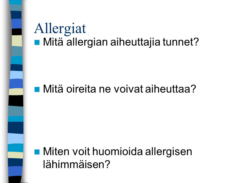 Allergiat Mitä allergian aiheuttajia tunnet. Mitä oireita ne voivat aiheuttaa.