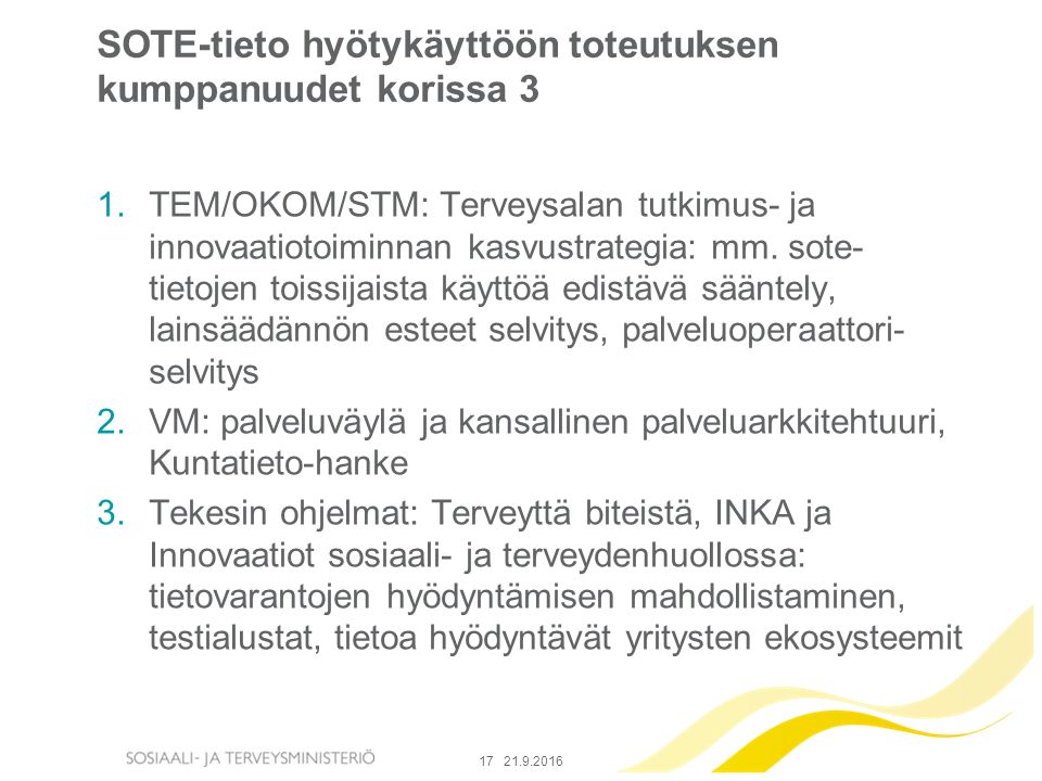 Etunimi Sukunimi SOTE-tieto hyötykäyttöön toteutuksen kumppanuudet korissa 3 1.TEM/OKOM/STM: Terveysalan tutkimus- ja innovaatiotoiminnan kasvustrategia: mm.
