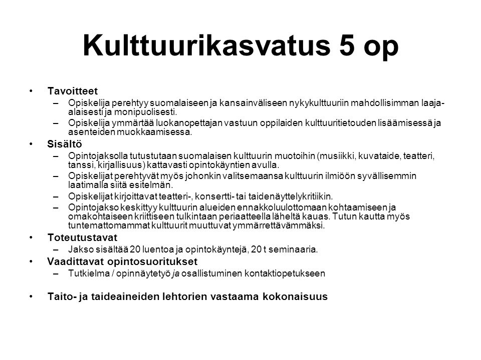Kulttuurikasvatus 5 op Tavoitteet –Opiskelija perehtyy suomalaiseen ja kansainväliseen nykykulttuuriin mahdollisimman laaja- alaisesti ja monipuolisesti.