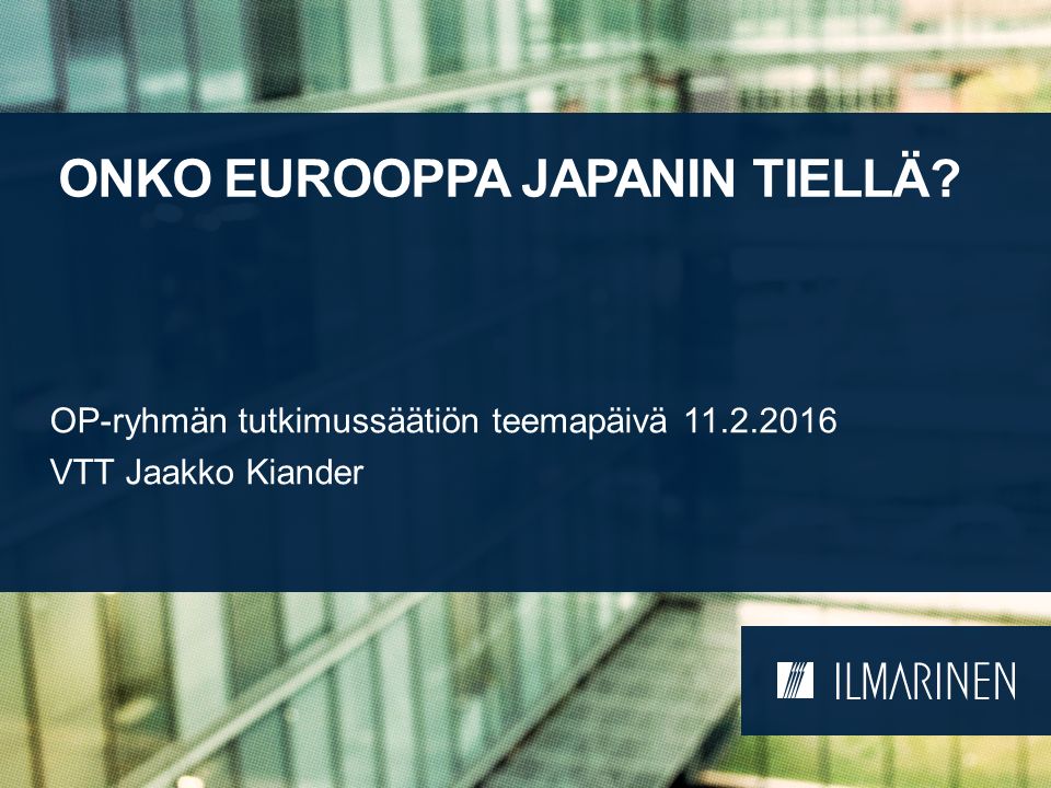 ONKO EUROOPPA JAPANIN TIELLÄ OP-ryhmän tutkimussäätiön teemapäivä VTT Jaakko Kiander
