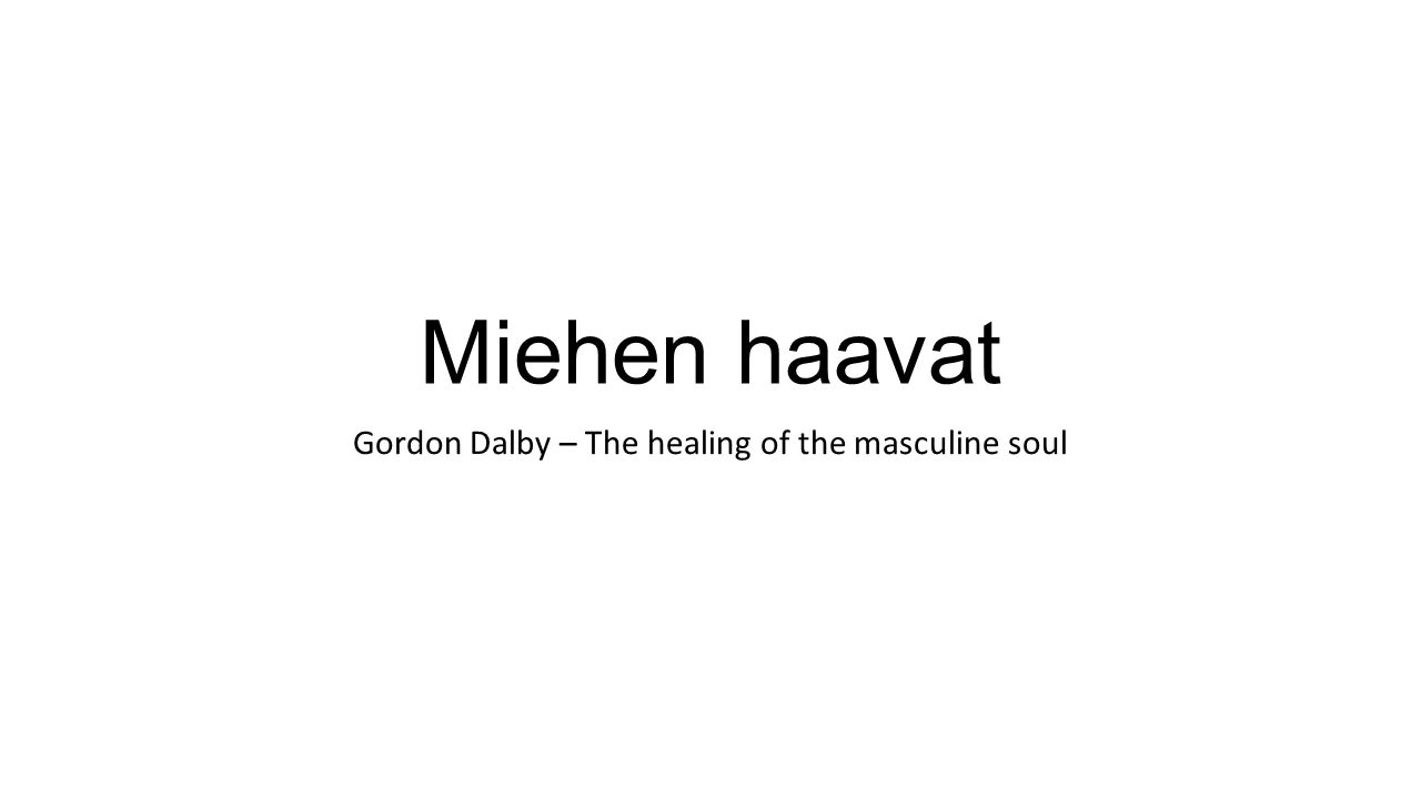 Miehen haavat Gordon Dalby – The healing of the masculine soul